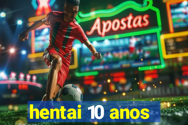 hentai 10 anos