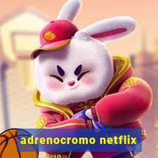 adrenocromo netflix
