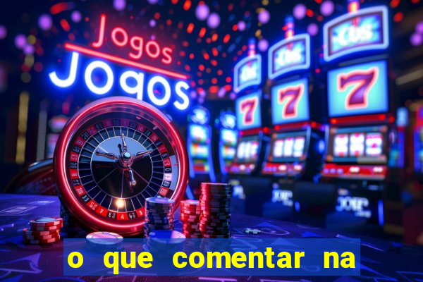 o que comentar na foto do amigo jogador