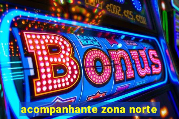 acompanhante zona norte