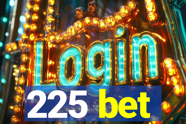 225 bet
