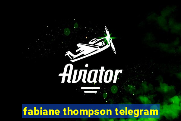 fabiane thompson telegram
