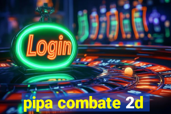 pipa combate 2d