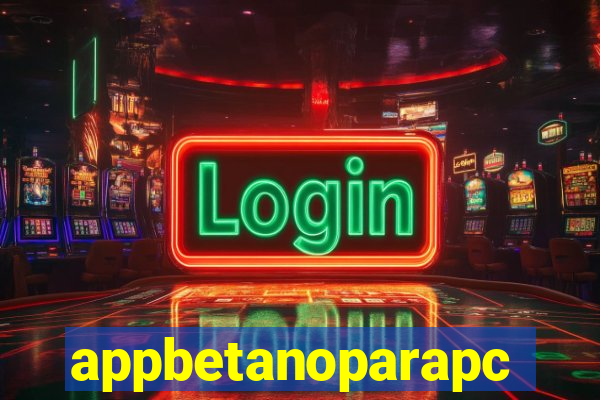 appbetanoparapc