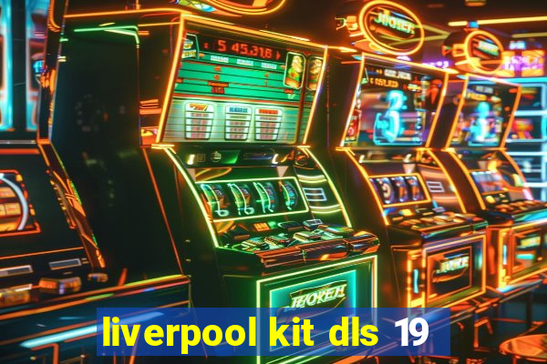 liverpool kit dls 19