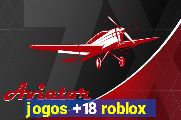 jogos +18 roblox