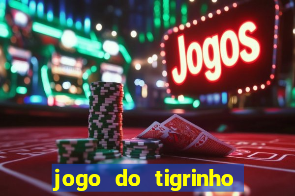 jogo do tigrinho que nao precisa depositar