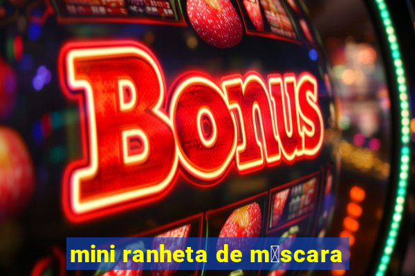 mini ranheta de m谩scara