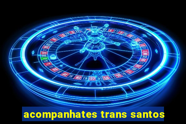 acompanhates trans santos