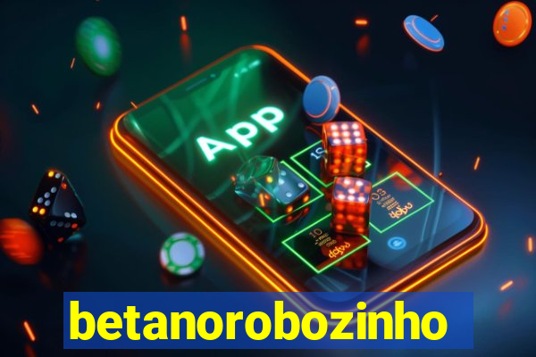 betanorobozinho