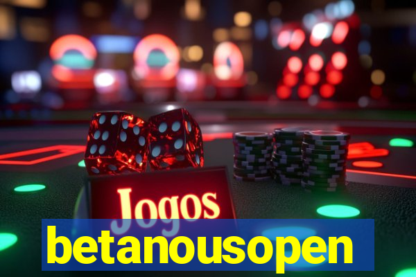 betanousopen