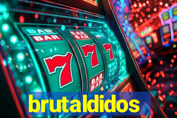brutaldidos