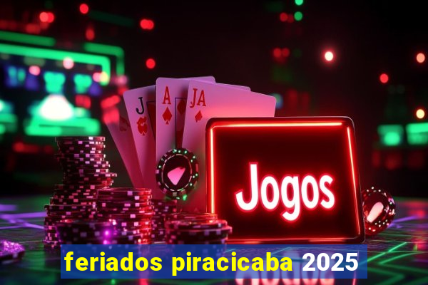 feriados piracicaba 2025