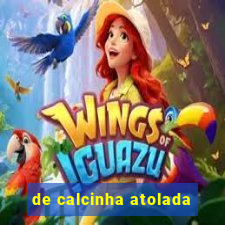 de calcinha atolada