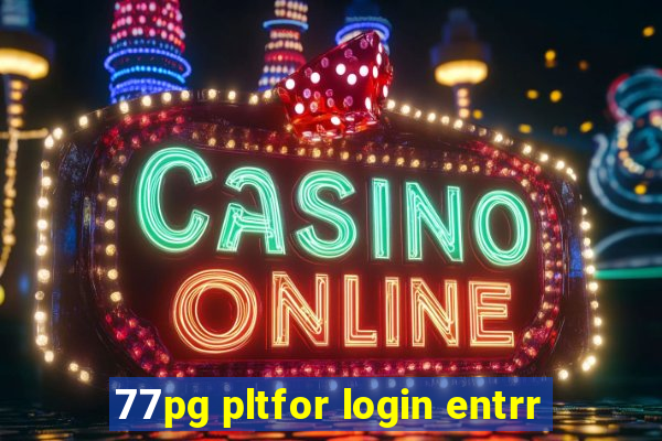 77pg pltfor login entrr