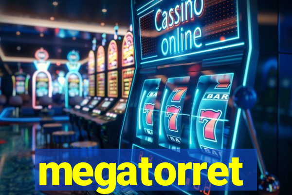 megatorret