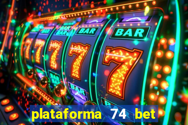 plataforma 74 bet é confiável