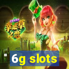 6g slots