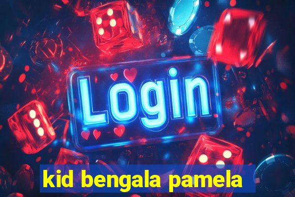 kid bengala pamela