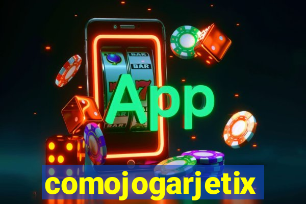 comojogarjetix