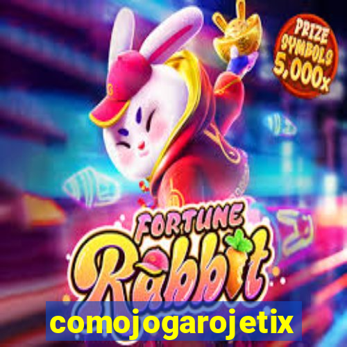 comojogarojetix
