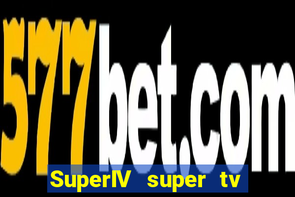 SuperIV super tv ao vivo super tv ao vivo -