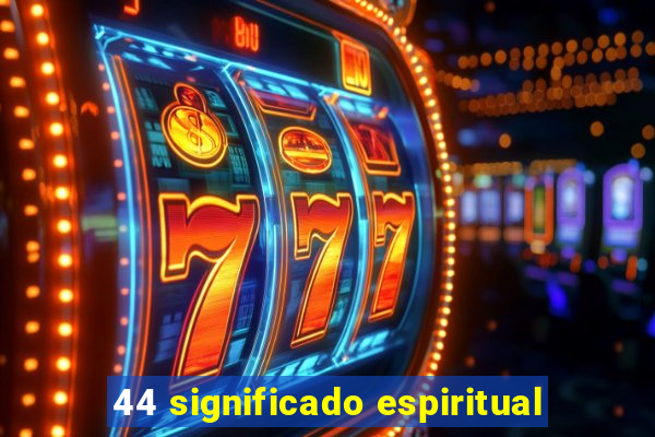44 significado espiritual