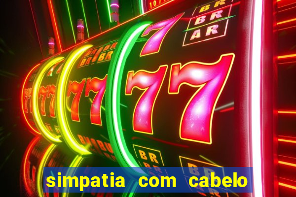 simpatia com cabelo da rival