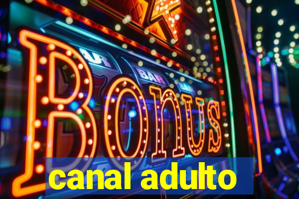 canal adulto