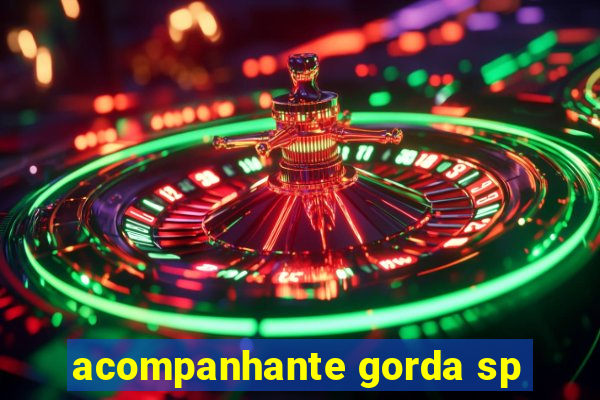 acompanhante gorda sp