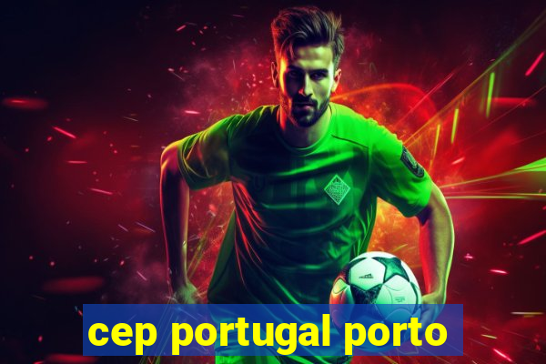 cep portugal porto