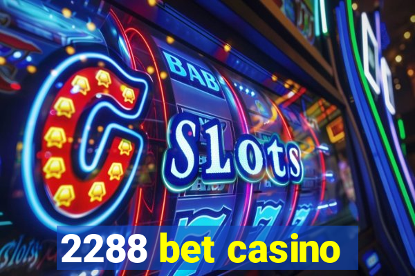 2288 bet casino