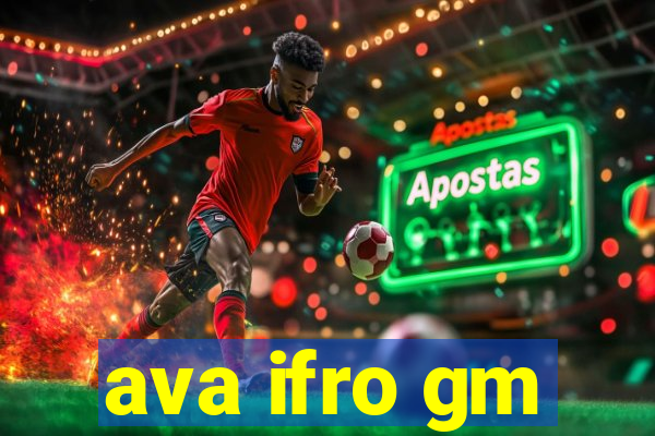 ava ifro gm