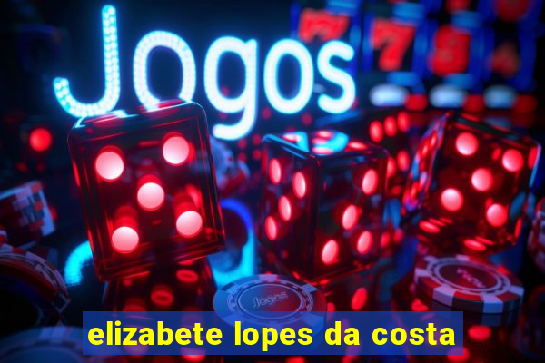 elizabete lopes da costa