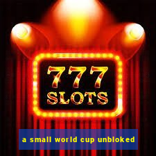 a small world cup unbloked