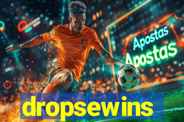 dropsewins