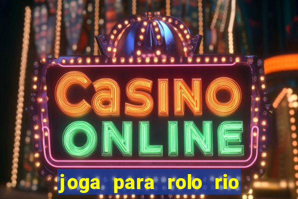 joga para rolo rio das pedras