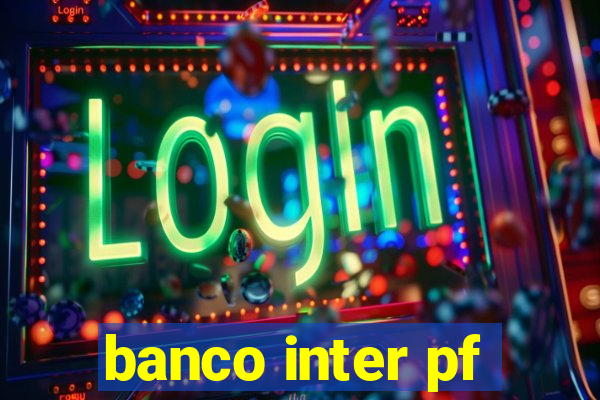 banco inter pf