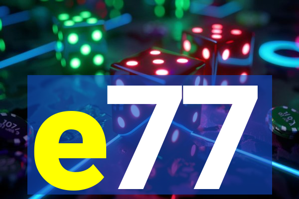 e77