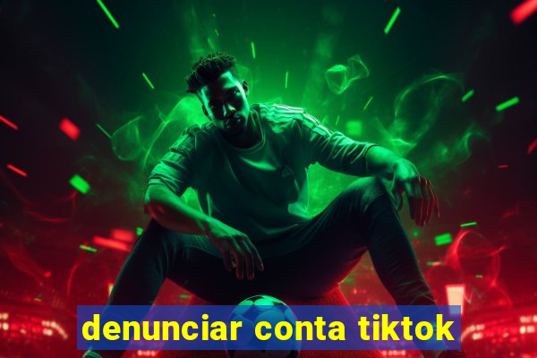 denunciar conta tiktok