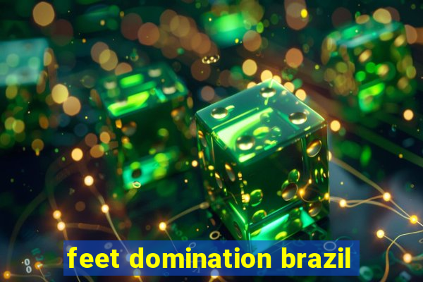 feet domination brazil