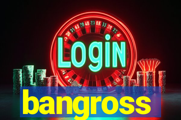 bangross