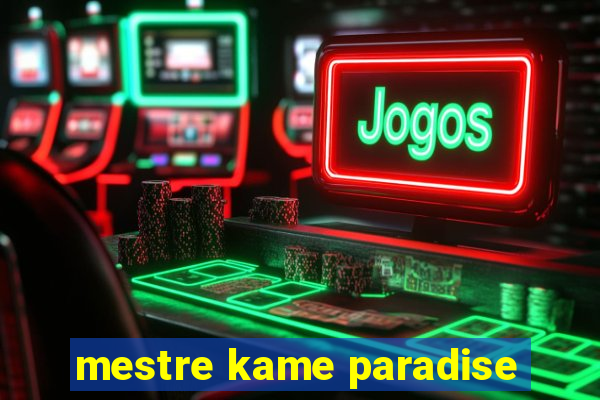 mestre kame paradise