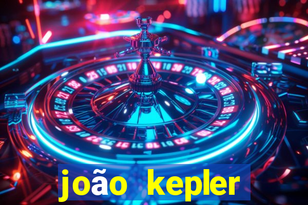 joão kepler fortuna estimada