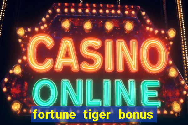 fortune tiger bonus sem deposito