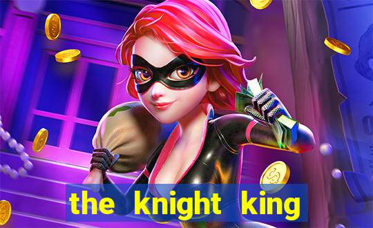 the knight king who returned with gods