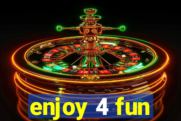 enjoy 4 fun