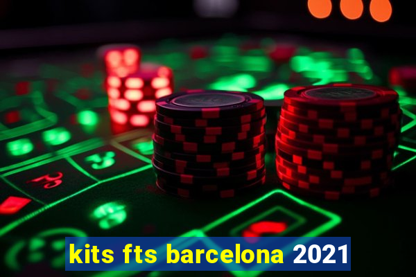 kits fts barcelona 2021