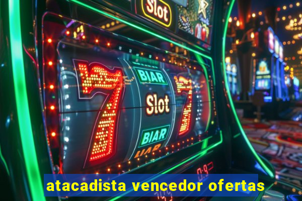 atacadista vencedor ofertas