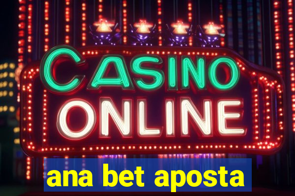 ana bet aposta